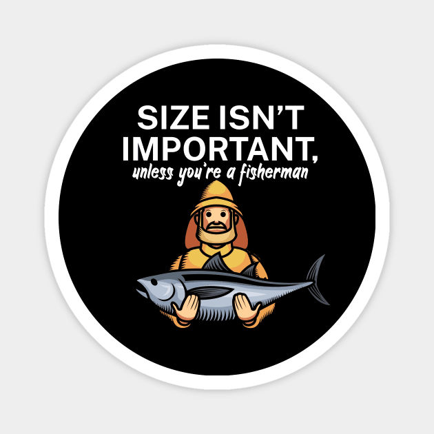 Size isnt important unless youre a fisherman Magnet by maxcode